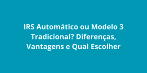 IRS Automático ou Modelo 3 Tradicional Diferenças, Vantagens e Qual Escolher